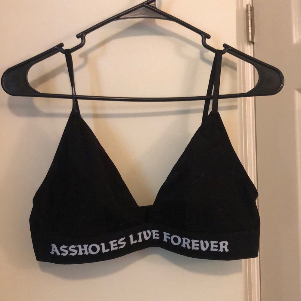 Assholes live forever bra
